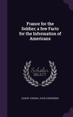 France for the Soldier; a few Facts for the Information of Americans