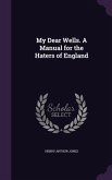 My Dear Wells. A Manual for the Haters of England