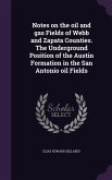 Notes on the oil and gas Fields of Webb and Zapata Counties. The Underground Position of the Austin Formation in the San Antonio oil Fields