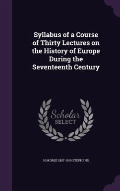 Syllabus of a Course of Thirty Lectures on the History of Europe During the Seventeenth Century - Stephens, H Morse