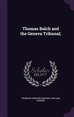 Thomas Balch and the Geneva Tribunal; - Edmonds, Franklin Spencer; Perrine, William