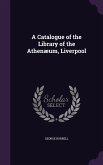 A Catalogue of the Library of the Athenæum, Liverpool