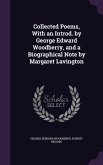 Collected Poems, With an Introd. by George Edward Woodberry, and a Biographical Note by Margaret Lavington