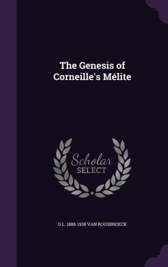 The Genesis of Corneille's Mélite - Roosbroeck, G. L. van
