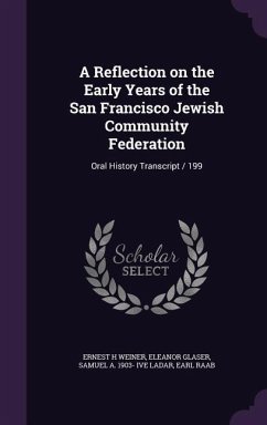 A Reflection on the Early Years of the San Francisco Jewish Community Federation: Oral History Transcript / 199 - Weiner, Ernest H.; Glaser, Eleanor; Ladar, Samuel a. 1903- Ive