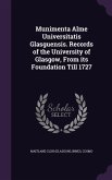 Munimenta Alme Universitatis Glasguensis. Records of the University of Glasgow, From its Foundation Till 1727