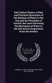 Soil Culture Primer; a Plain and Practical Discussion of the Relation of Plants to the Soil and the Principles of Growth; the Laws Governing the Movement of Water in the Soil and its Evaporation From the Surface