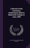 A Record of the Centenary Celebrations Held in Maynooth College in June, 1895