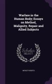 Warfare in the Human Body; Essays on Method, Malignity, Repair and Allied Subjects