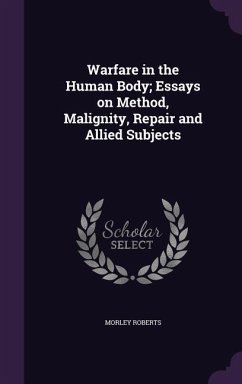 Warfare in the Human Body; Essays on Method, Malignity, Repair and Allied Subjects - Roberts, Morley