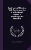 Text-book of Physics, With Sections on the Application of Physics to Physiology and Medicine