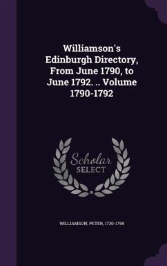 Williamson's Edinburgh Directory, From June 1790, to June 1792. .. Volume 1790-1792 - Williamson, Peter