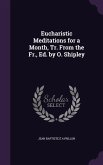 Eucharistic Meditations for a Month, Tr. From the Fr., Ed. by O. Shipley