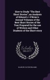How to Study &quote;The Best Short Stories&quote;; an Analysis of Edward J. O'Brien's Annual Volumes of the Best Short Stories of the Year Prepared for the use of Writers and Other Students of the Short-story