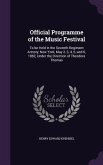 Official Programme of the Music Festival: To be Held in the Seventh Regiment Armory, New York, May 2, 3, 4, 5, and 6, 1882, Under the Direction of The