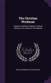 The Christian Workman: A Memoir of William Robinson. With an Abstract of His Essay On the Sabbath