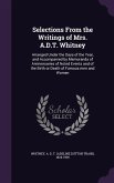Selections From the Writings of Mrs. A.D.T. Whitney: Arranged Under the Days of the Year, and Accompanied by Memoranda of Anniversaries of Noted Event