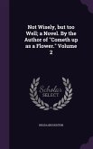 Not Wisely, but too Well; a Novel. By the Author of Cometh up as a Flower. Volume 2