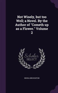 Not Wisely, but too Well; a Novel. By the Author of Cometh up as a Flower. Volume 2 - Broughton, Rhoda