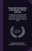 Proposed Investigation of the Motion-Picture Industry: Hearings Before a Subcommittee of the Committee On the Judiciary, United States Senate, Sixty-S