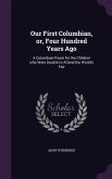 Our First Columbian, or, Four Hundred Years Ago: A Columbian Poem for the Children who Were Unable to Attend the World's Fair