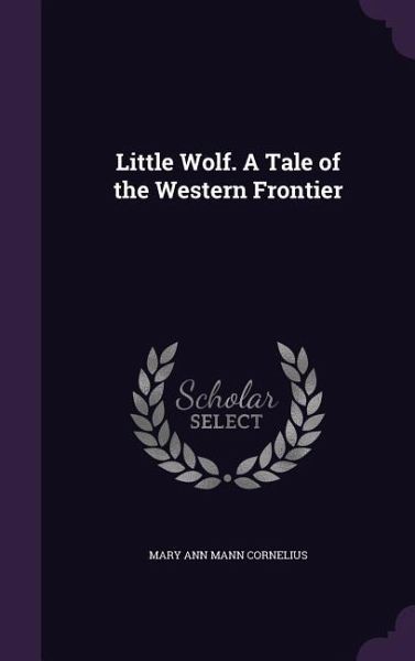 Little Wolf. A Tale of the Western Frontier