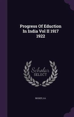 Progress Of Eduction In India Vol II 1917 1922 - Richey, Ja Progress Of Eduction In India Vol II 1917 1922 - Richey, Ja