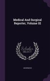 Medical And Surgical Reporter, Volume 32