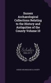 Sussex Archaeological Collections Relating to the History and Antiquities of the County Volume 10