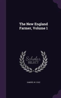 The New England Farmer, Volume 1 - Cole, Samuel W.