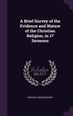 A Brief Survey of the Evidence and Nature of the Christian Religion, in 17 Sermons