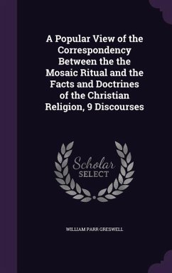 A Popular View of the Correspondency Between the the Mosaic Ritual and the Facts and Doctrines of the Christian Religion, 9 Discourses - Greswell, William Parr