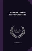 Principles Of Free-masonry Delineated