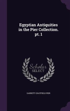 Egyptian Antiquities in the Pier Collection. pt. 1 - Pier, Garrett Chatfield
