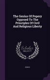 The Genius Of Popery Opposed To The Principles Of Civil And Religious Liberty