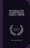 Proceedings of the Canadian Institute Volume v. 1 1897/98