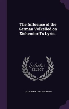 The Influence of the German Volkslied on Eichendorff's Lyric.. - Heinzelmann, Jacob Harold