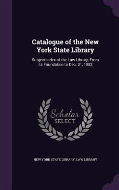 Catalogue of the New York State Library: Subject-index of the Law Library, From its Foundation to Dec. 31, 1882