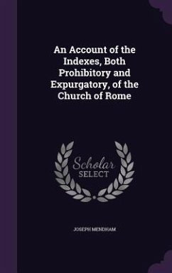 An Account of the Indexes, Both Prohibitory and Expurgatory, of the Church of Rome - Mendham, Joseph