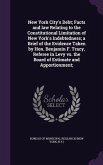 New York City's Debt; Facts and law Relating to the Constitutional Limitation of New York's Indebtedness; a Brief of the Evidence Taken by Hon. Benjam