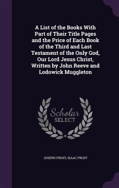 Cover A List of the Books With Part of Their Title Pages and the Price of Each Book of the Third and Last Testament of the Only God, Our Lord Jesus Christ,