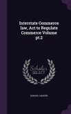 Interstate Commerce law, Act to Regulate Commerce Volume pt.2