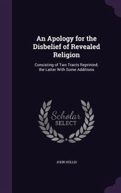 An Apology for the Disbelief of Revealed Religion - Hollis, John
