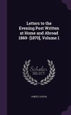 Letters to the Evening Post Written at Home and Abroad 1869- [1870], Volume 1