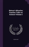 Nature's Miracles; Familiar Talks on Science Volume 1