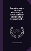 Education as the Training of Personality; an Inaugural Lecture Delivered by H. Bompas Smith ..