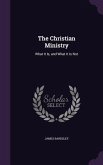 The Christian Ministry: What It Is, and What It Is Not