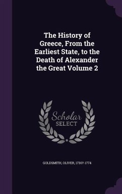 The History of Greece, From the Earliest State, to the Death of Alexander the Great Volume 2 - Goldsmith, Oliver