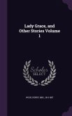 Lady Grace, and Other Stories Volume 1