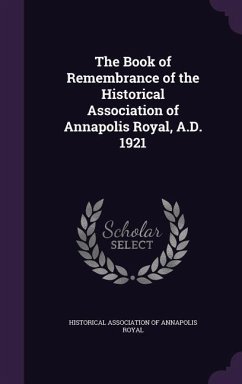 The Book of Remembrance of the Historical Association of Annapolis Royal, A.D. 1921